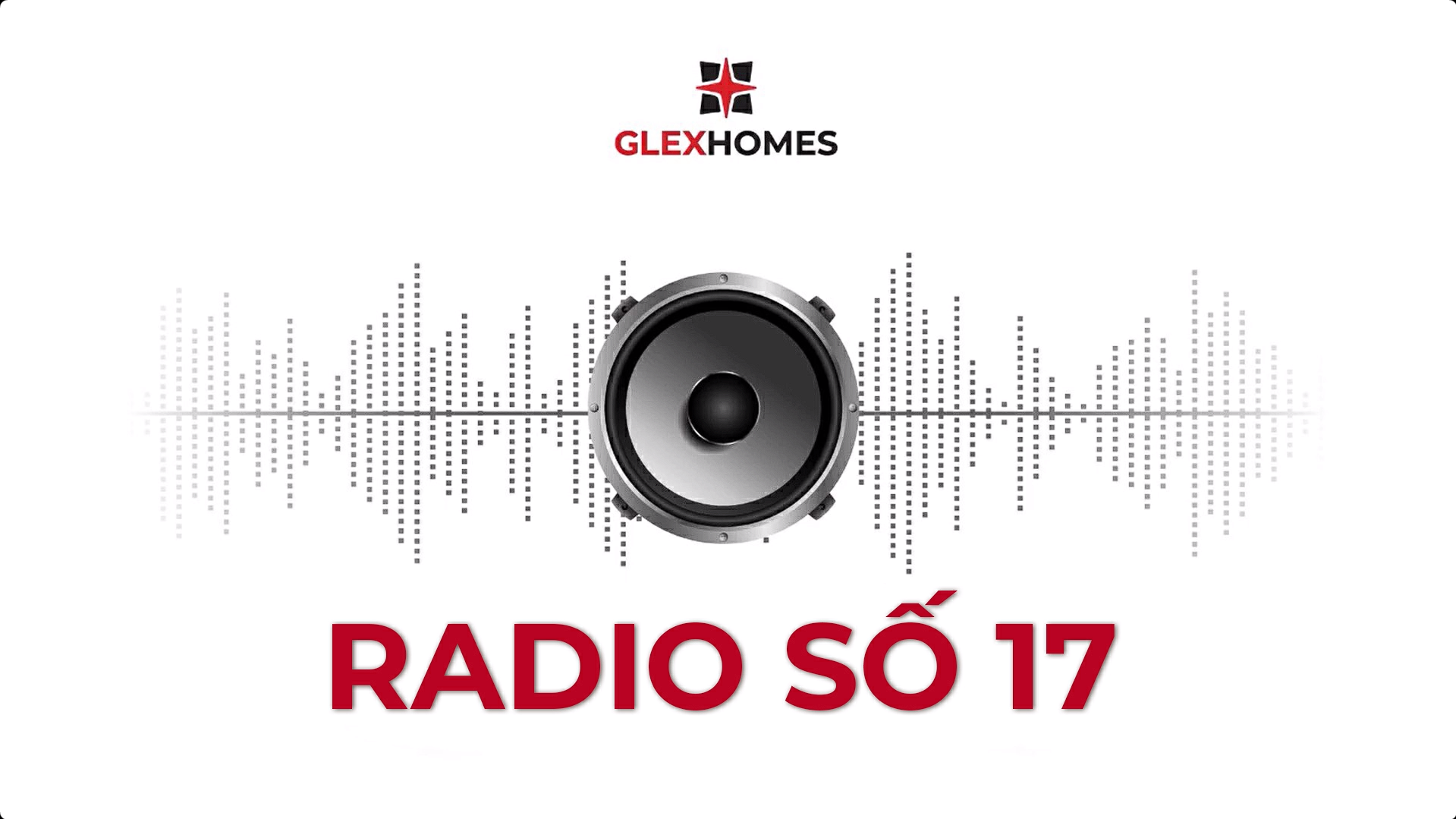 GLEXHOMES TV | BẢN TIN RADIO SỐ 17